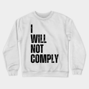 I will not comply Crewneck Sweatshirt